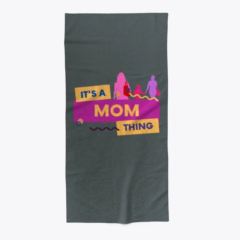 IT'S A MOM THING!