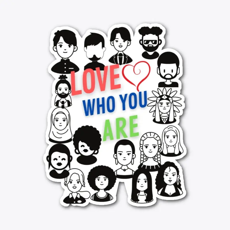 LOVE WHO YOU ARE!