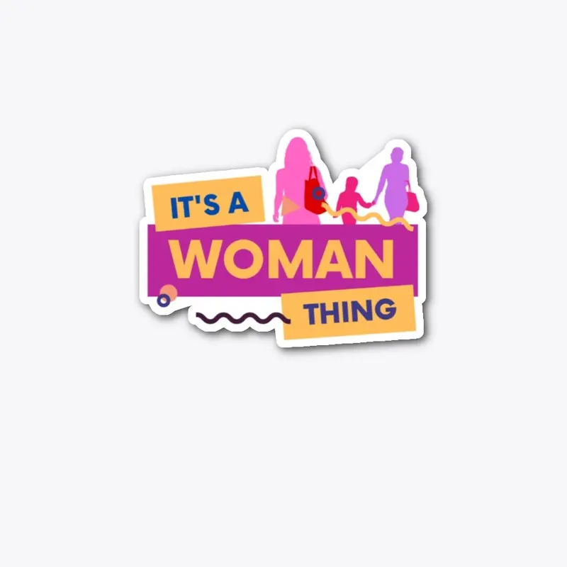 IT'S A WOMAN THING!