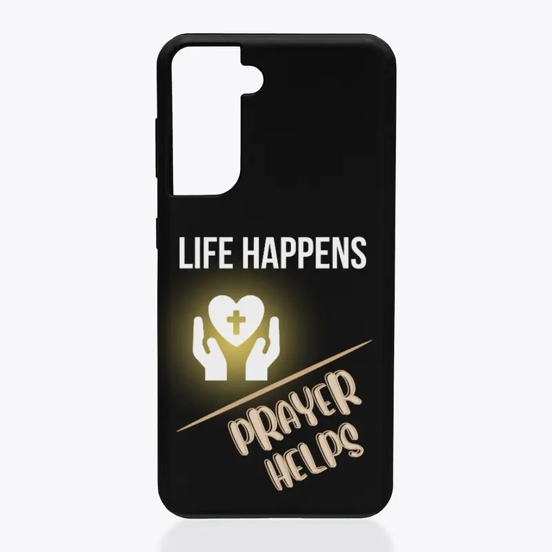 LIFE HAPPENS-PRAYER HELPS